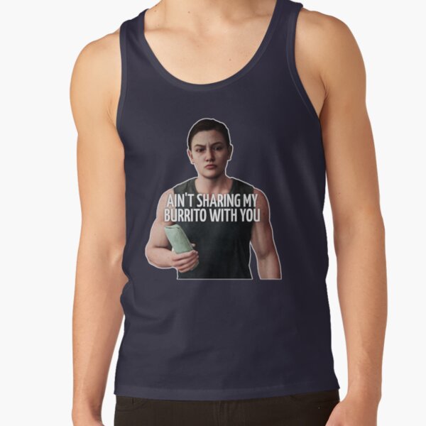 Abby - The Last Of Us - Ain't sharing my burrito with you Tank Top RB0208 product Offical the last of us Merch